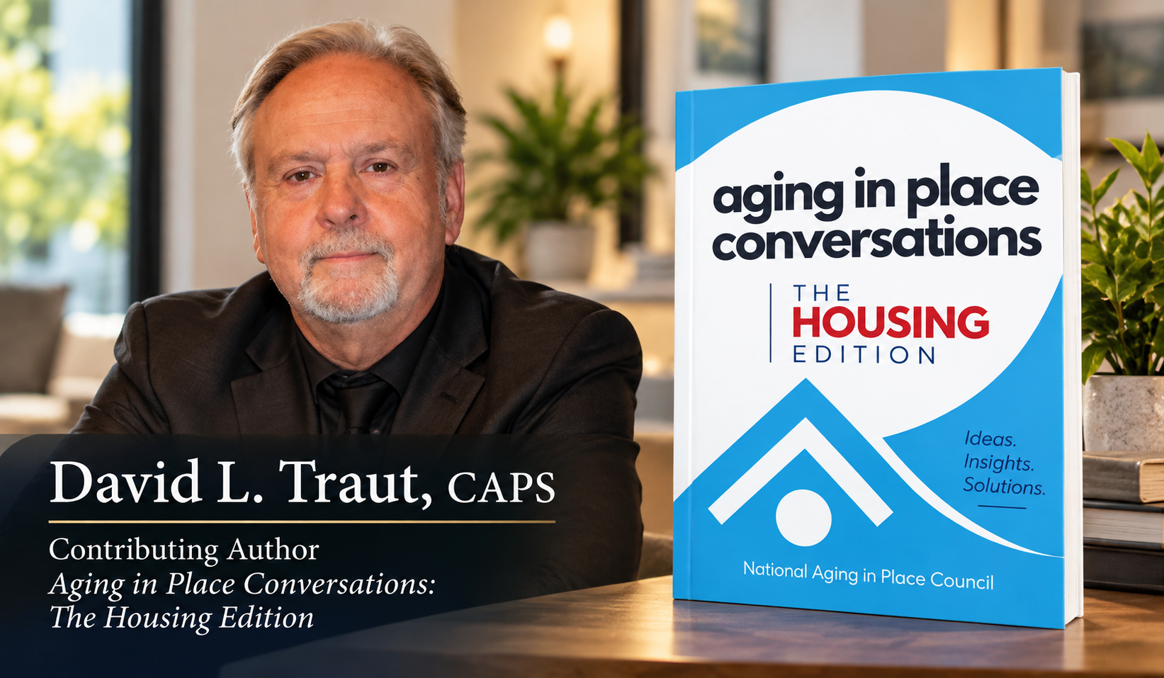 David L. Traut, CAPS, contributing author to NAIPC's Aging in Place Conversations Housing Addition on high-tech aging in place housing